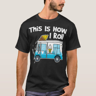 So rolle ich Eiskrem LKW T-Shirt