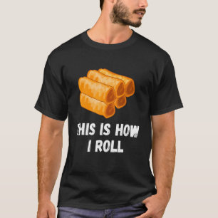 So rolle ich Filipino Spring Roll Lumpia Pin T-Shirt