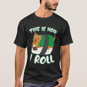 So Rolle Ich Katze Und Nori Leckeres Sushi T-Shirt