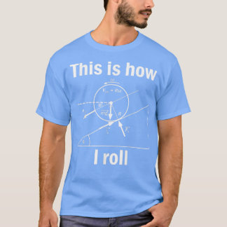 So rolle ich lustige Physik-Nerd Geek 24 T-Shirt