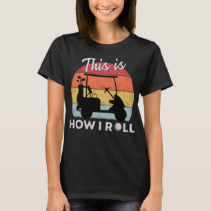 So rolle ich Lustiger Golfwagen Retro-Golfer Hu T-Shirt
