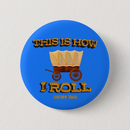 So rolle ich, Oregon Trail History Buff Tee Button (Vorderseite)