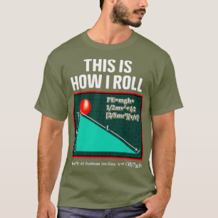 So rolle ich Physik-Wortwitz Lustige Wissenschaft T-Shirt