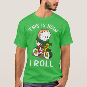 So rolle ich Sushi Fahrradgeschenk T-Shirt