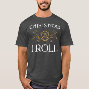 So rolle ich Tischplatten-RPG-Süchtiger T-Shirt