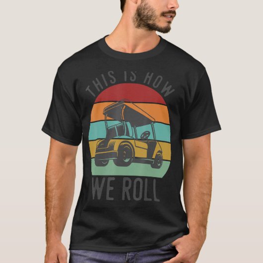 So rollen wir Golf Cart Funny Golfers Player T-Shirt (Vorderseite)
