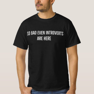 So schlimm, dass sogar Introvertierte hier sind, P T-Shirt
