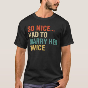 So schön, dass man sie zweimal heiraten musste, Er T-Shirt