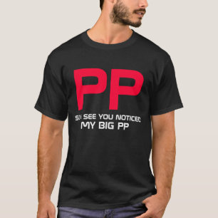 So sehe ich, dass Sie meine großen pp. bemerkten T-Shirt