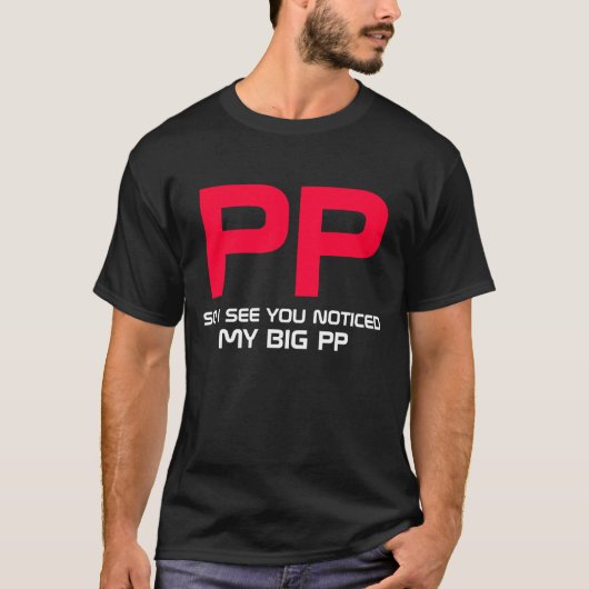 So sehe ich, dass Sie meine großen pp. bemerkten T-Shirt (Vorderseite)