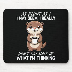 So sehr ich auch scheinen mag, ich sage nicht die  mousepad