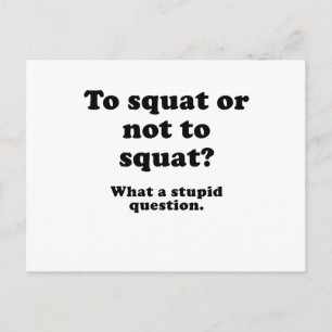 So setzen oder nicht zum Squat, was für eine dumme Postkarte
