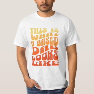 So sieht ein basierter Vater aus. T-Shirt