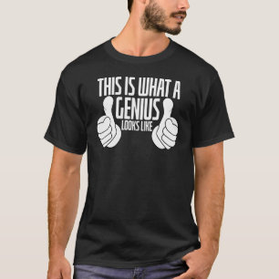 So sieht ein Genie aus, als wäre ich ein Genie T-Shirt