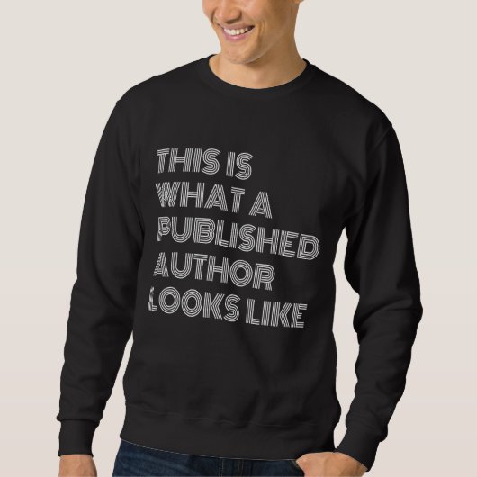 So sieht ein veröffentlichter Autor aus Sweatshirt (Vorderseite)