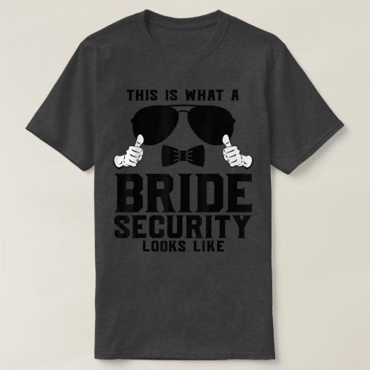 So sieht eine Bride Security aus wie Wedding T T-Shirt (Design vorne)
