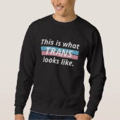 So sieht Trans aus Sweatshirt (Vorderseite)