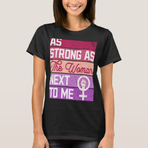 So stark wie die Frau neben mir auch die Frauenrec T-Shirt