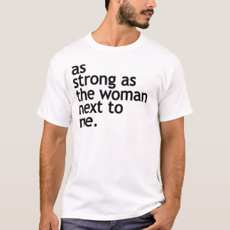 So stark wie die Frau neben mir die Ermächtigung T-Shirt