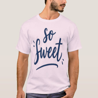 So Sweet Kalligrafie-Design Design für Alle T-Shirt