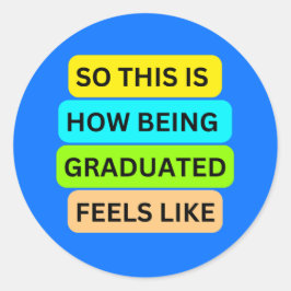 SO_THIS_IS_HOW_BEING_GRADUATED_FEELS Light Blue Runder Aufkleber