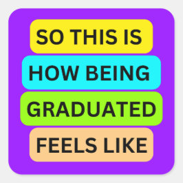 SO_THIS_IS_HOW_BEING_GRADUATED_FEELS Lila Licht Quadratischer Aufkleber