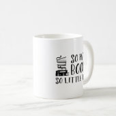 So viele Bücher so wenig Zeit Kaffeetasse (VorderseiteRechts)