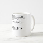 So viele Bücher, so wenig Zeit Kaffeetasse (VorderseiteRechts)