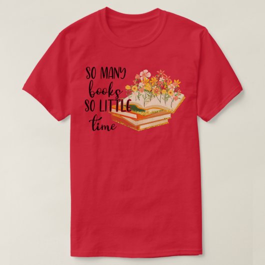 so viele Bücher so wenig Zeit wie 1 T-Shirt (Design vorne)