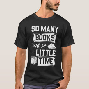 So viele Bücher und so wenig Zeit Buch T-Shirt