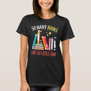So viele Bücher und so wenig Zeit T-Shirt