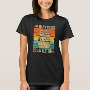 So viele Bücher, wenig Zeit Liebt es, Bücher zu l T-Shirt