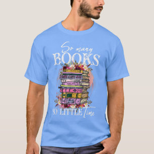 So viele Bücher wenig Zeitbuch mit Blume Buch l T-Shirt