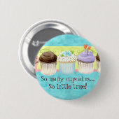 So viele kleinen Kuchen, so wenig Zeit!  Button (Vorne & Hinten)