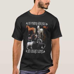 So viele Pferde, so wenig Zeit, liebe Pferde T-Shirt