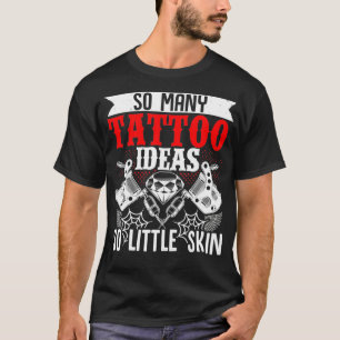 So viele Tattoo Ideen so wenig Haut Tattoo Künstle T-Shirt