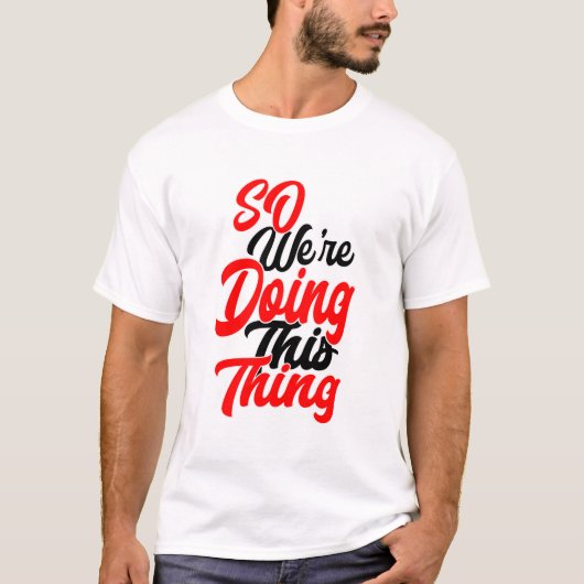 So We're Doing This Thing | Script Font T-Shirt (Vorderseite)