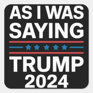 So wie ich gerade sagte Trump 2024 Donald trump  Quadratischer Aufkleber