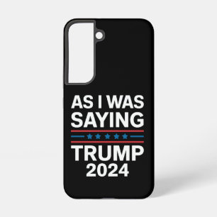 So wie ich gerade sagte Trump 2024 Donald trump  Samsung Galaxy Hülle