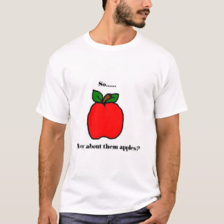 So… wie über sie Äpfel? T-Shirt