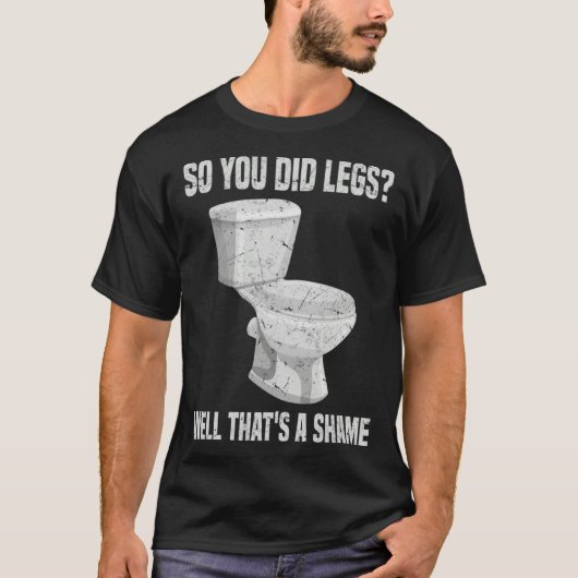 So you did Legs That's a shame DOMS Weightlifting T-Shirt (Vorderseite)