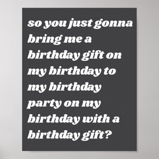 So You Just Gonna Bring Me A Birthday Gift Funny M Poster (Vorne)