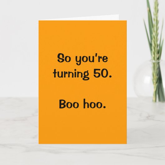 So you’re turning 50. Boo hoo. Karte (Vorderseite)