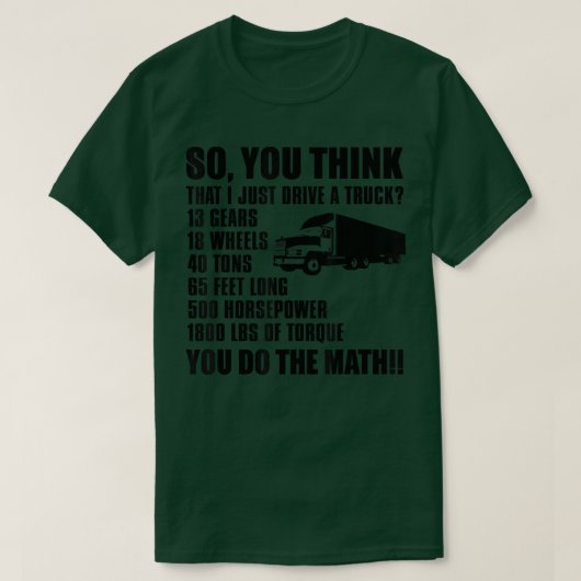 So You Think That I Just Drive A Truck - Funny Tru T-Shirt (Design vorne)