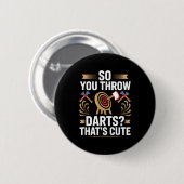 So You Throw Darts_ That's Cute Axe Throwers Funny Button (Vorne & Hinten)