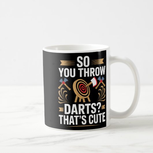 So You Throw Darts_ That's Cute Axe Throwers Funny Kaffeetasse (Rechts)