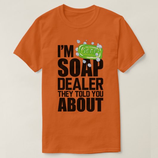 Soap Dealer Im Seifenhändler haben sie Ihnen von T-Shirt (Design vorne)
