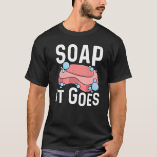 Soap it go Pup for a Soap Maker T-Shirt