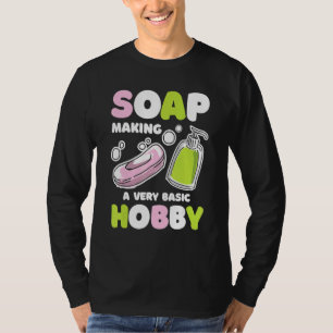 Soap Making Basic Hobby Soap Maker Handmade Soapma T-Shirt