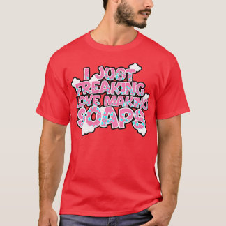 Soap Making I einfach Liebe zu frieren Sockel mach T-Shirt